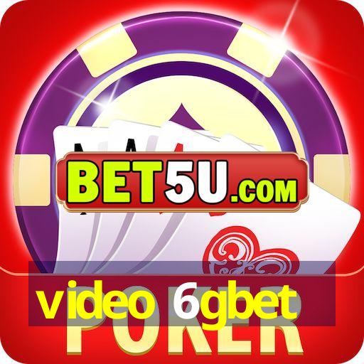 video 6gbet