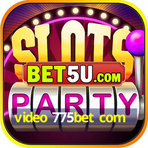 video 775bet com