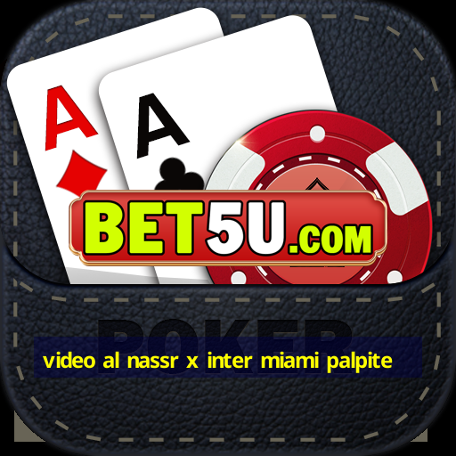 video al nassr x inter miami palpite