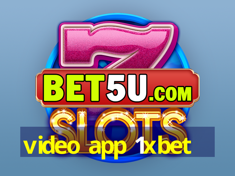 video app 1xbet