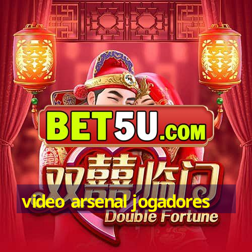 video arsenal jogadores