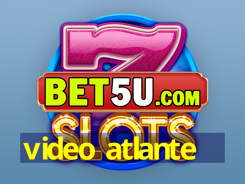 video atlante