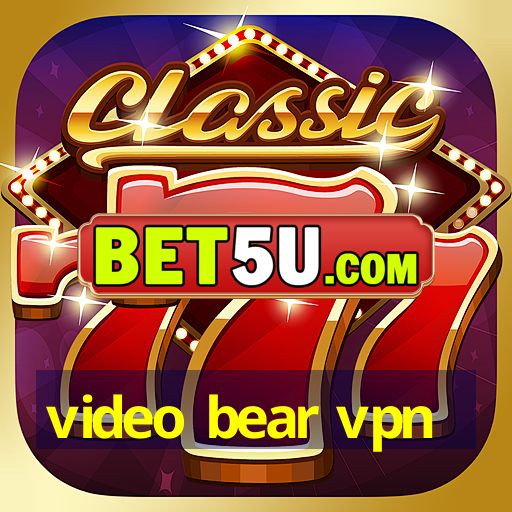 video bear vpn