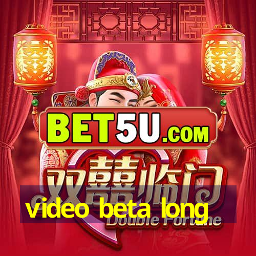 video beta long