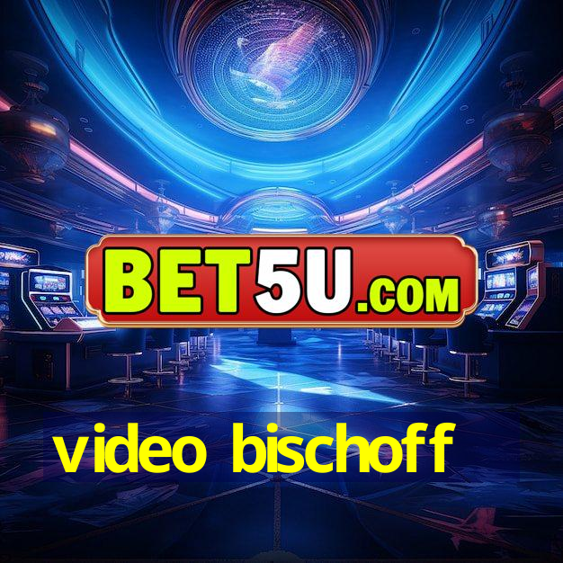 video bischoff