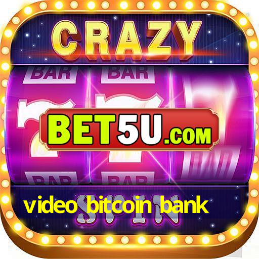 video bitcoin bank