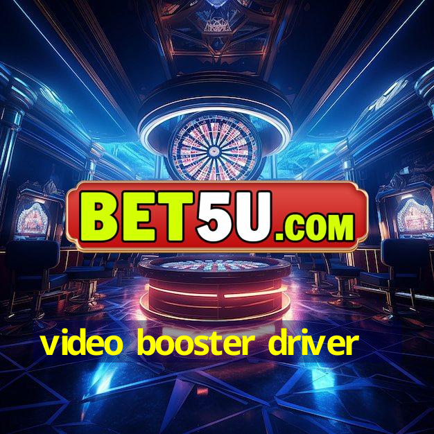 video booster driver