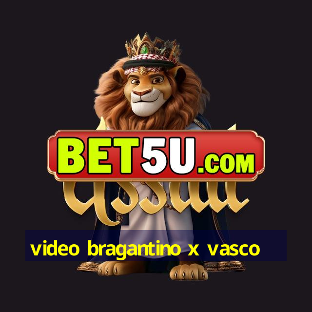 video bragantino x vasco