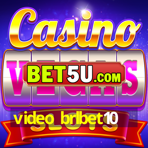 video brlbet10