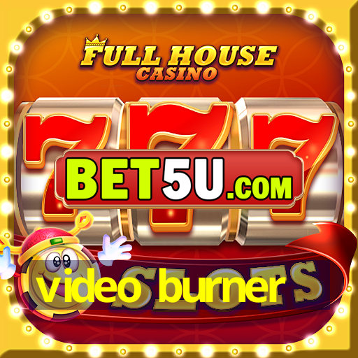 video burner