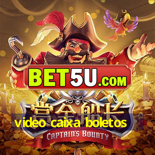 video caixa boletos