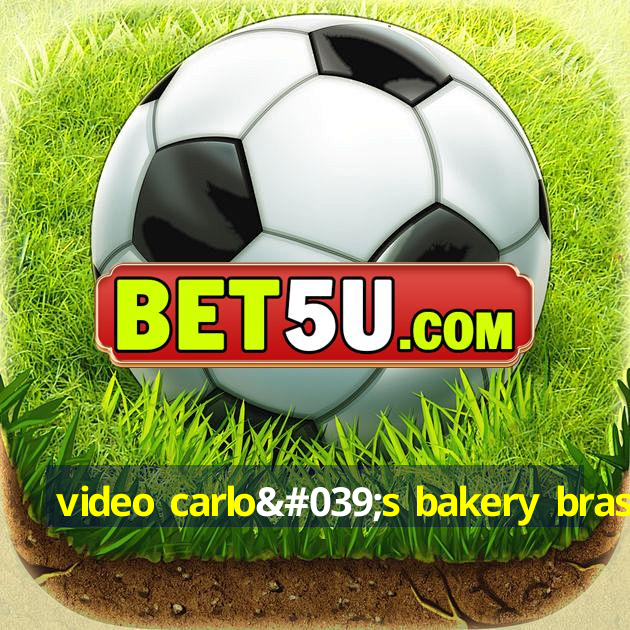 video carlo's bakery brasil