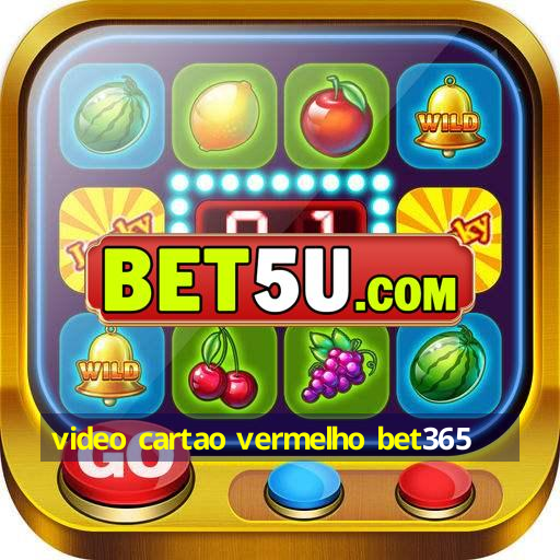 video cartao vermelho bet365