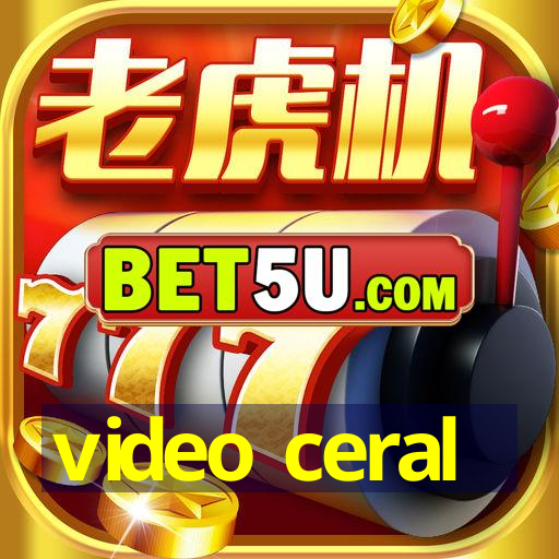 video ceral