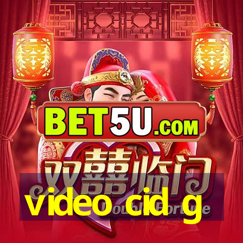 video cid g