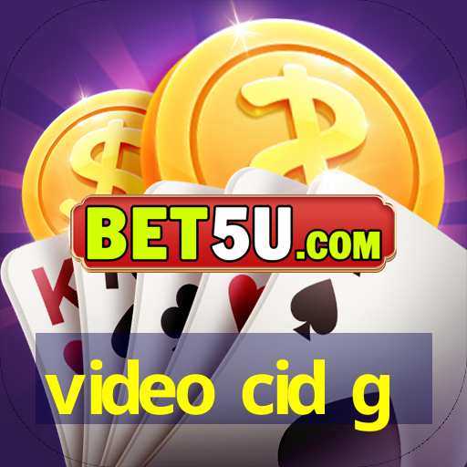 video cid g