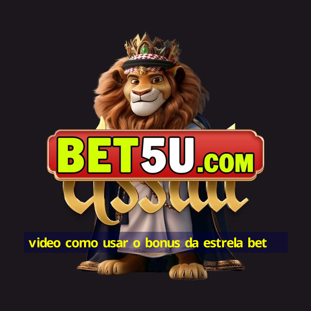 video como usar o bonus da estrela bet