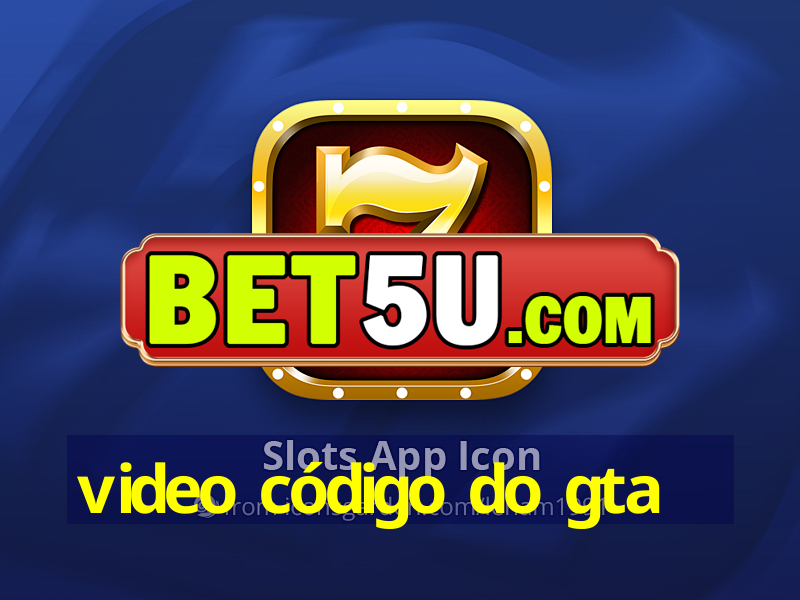 video código do gta