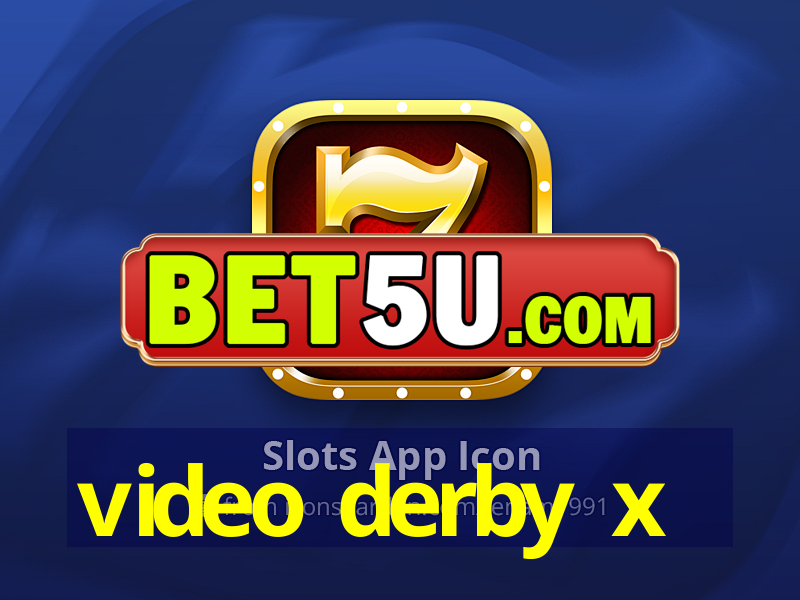 video derby x