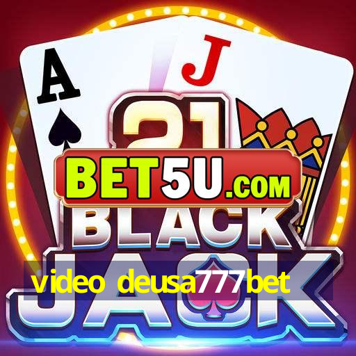 video deusa777bet