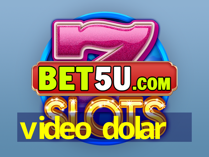 video dolar