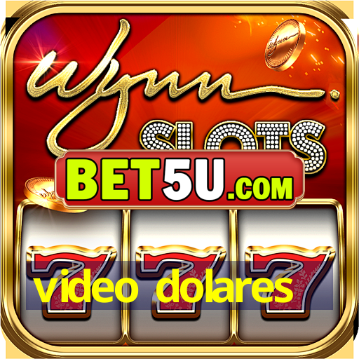 video dolares