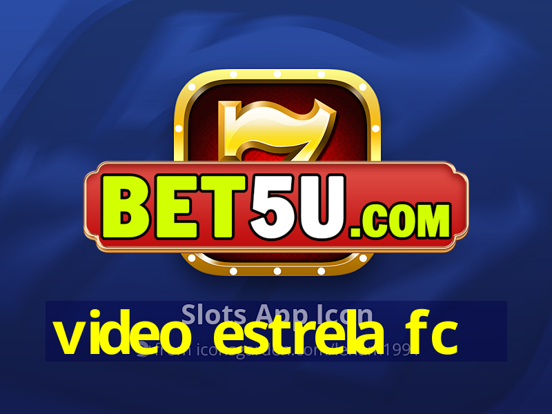 video estrela fc