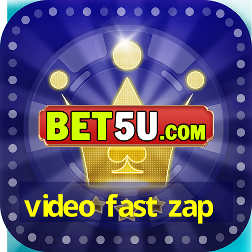 video fast zap