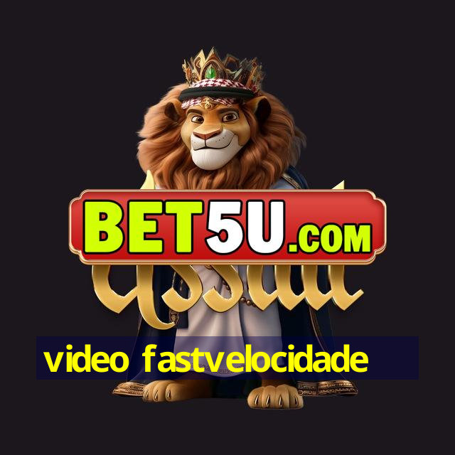 video fastvelocidade