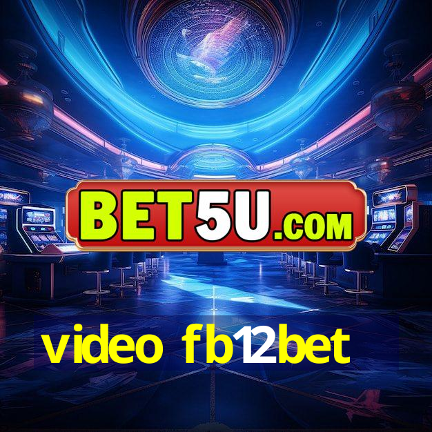 video fb12bet