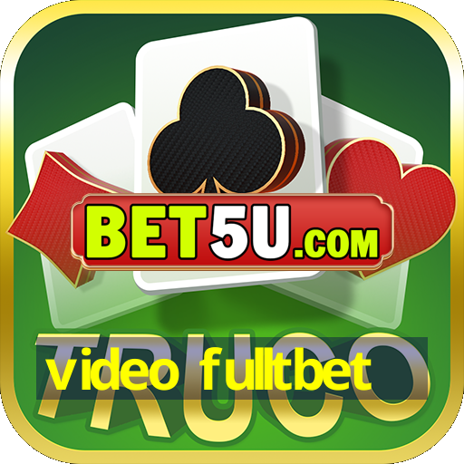 video fulltbet