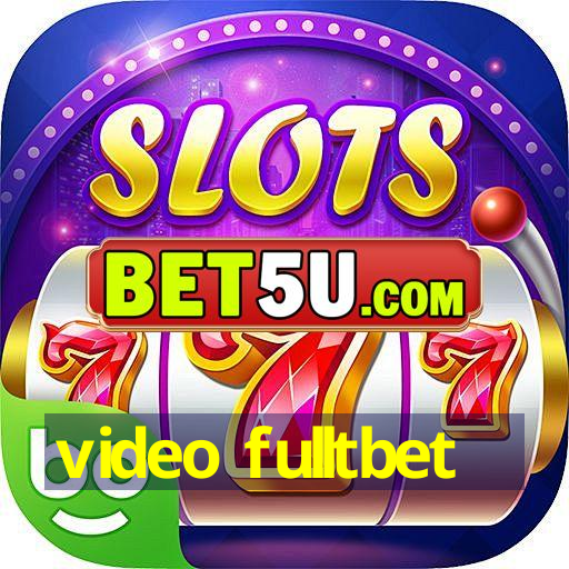 video fulltbet