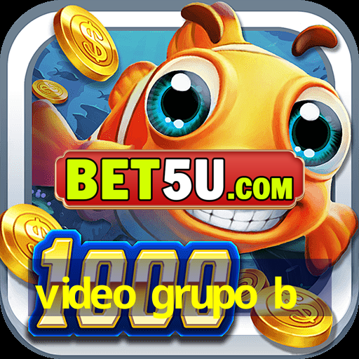 video grupo b