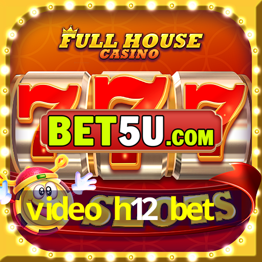 video h12 bet