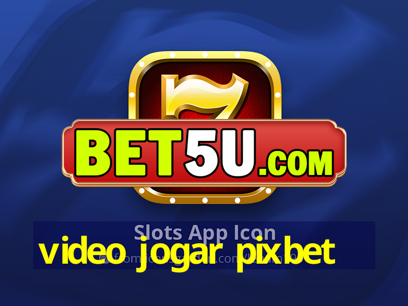 video jogar pixbet