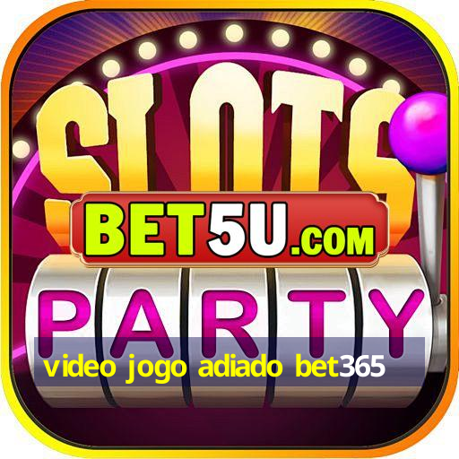 video jogo adiado bet365