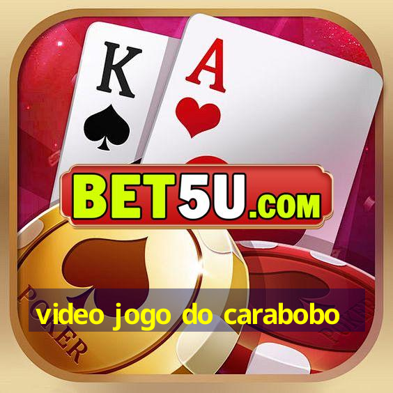 video jogo do carabobo