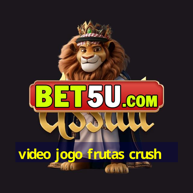 video jogo frutas crush