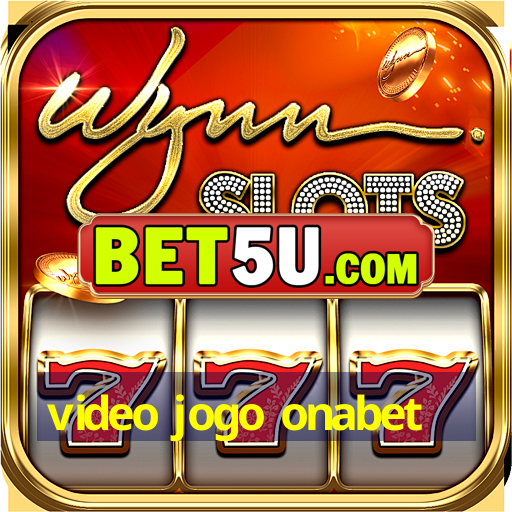 video jogo onabet