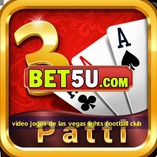 video jogos de las vegas lights football club