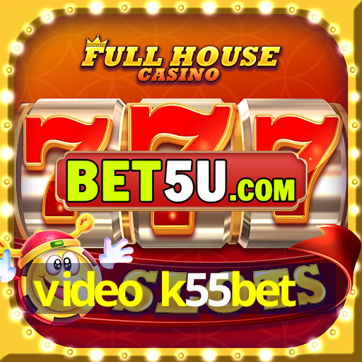 video k55bet