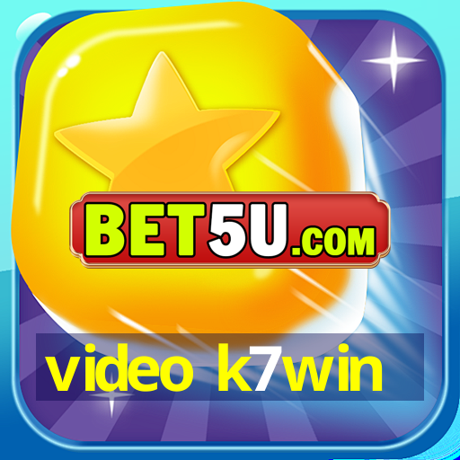 video k7win