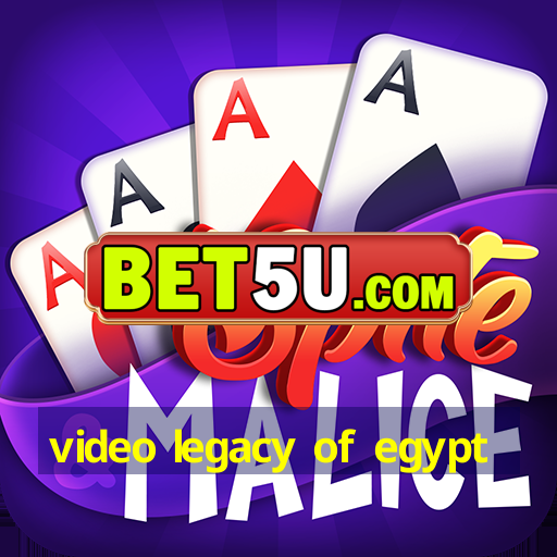 video legacy of egypt