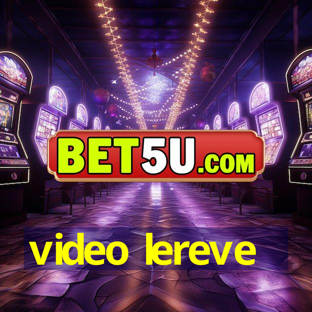 video lereve