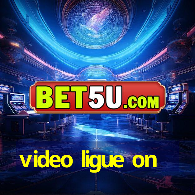 video ligue on