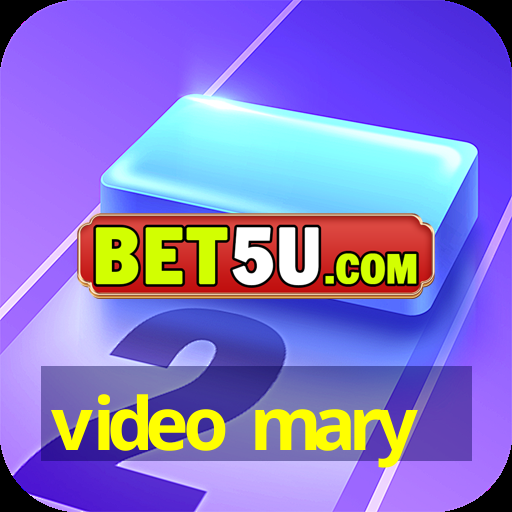 video mary