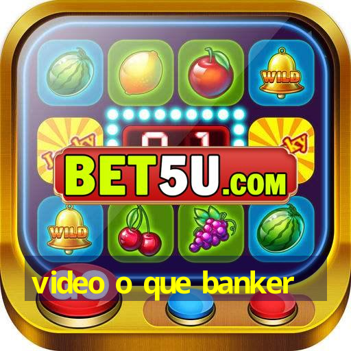 video o que banker