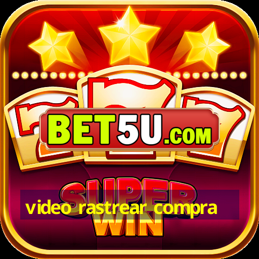 video rastrear compra