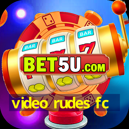 video rudes fc