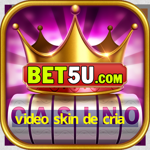 video skin de cria